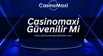 Casinomaxi Güvenilir Mi